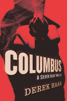 Columbus: A Silver Bear Thriller, by Derek Haas