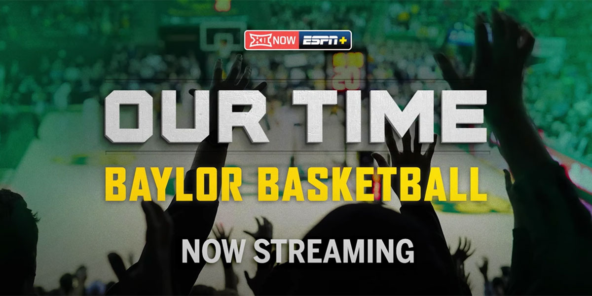 Our Time: Baylor Basketball, now streaming on ESPN+